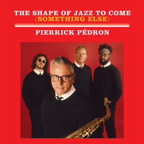 Pierrick Pédron Qt “The Shape of Jazz to Come”